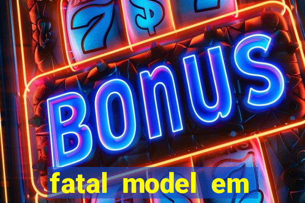 fatal model em eunapolis bahia